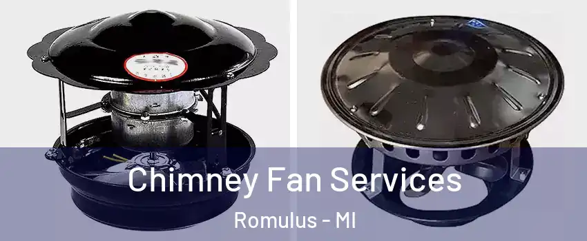  Chimney Fan Services Romulus - MI