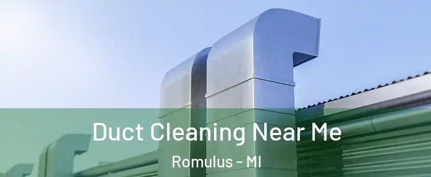  Duct Cleaning Near Me Romulus - MI