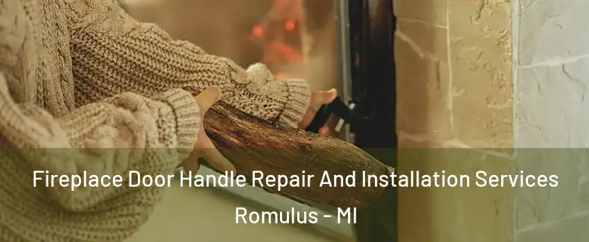  Fireplace Door Handle Repair And Installation Services Romulus - MI