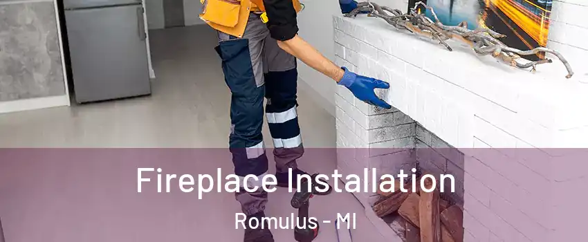  Fireplace Installation Romulus - MI
