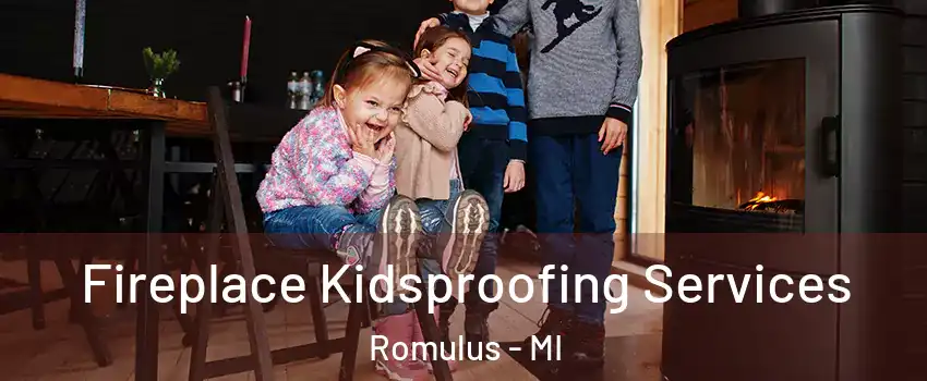  Fireplace Kidsproofing Services Romulus - MI