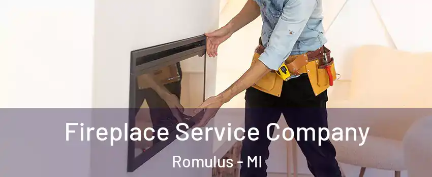 Fireplace Service Company Romulus - MI