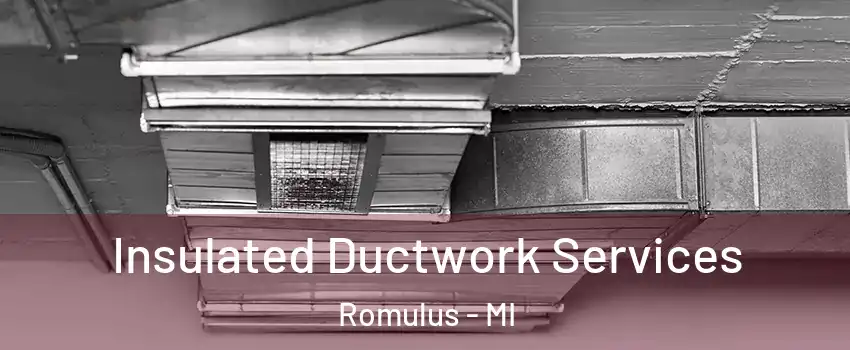 Insulated Ductwork Services Romulus - MI