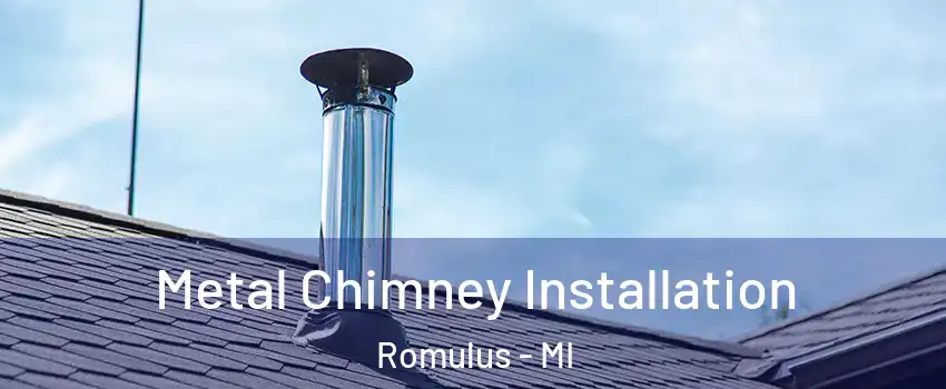  Metal Chimney Installation Romulus - MI