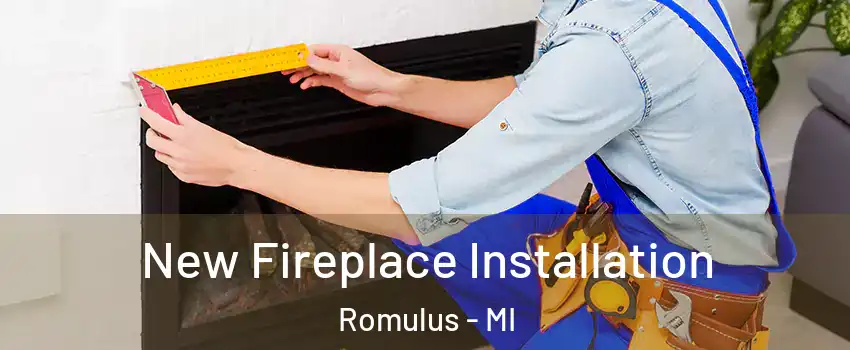  New Fireplace Installation Romulus - MI