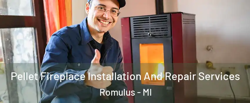  Pellet Fireplace Installation And Repair Services Romulus - MI