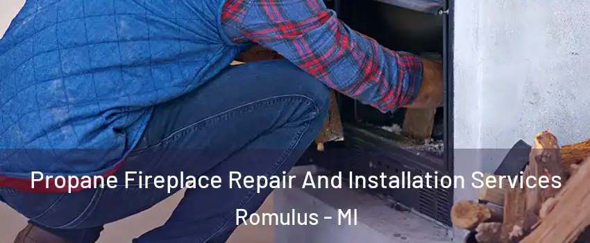  Propane Fireplace Repair And Installation Services Romulus - MI