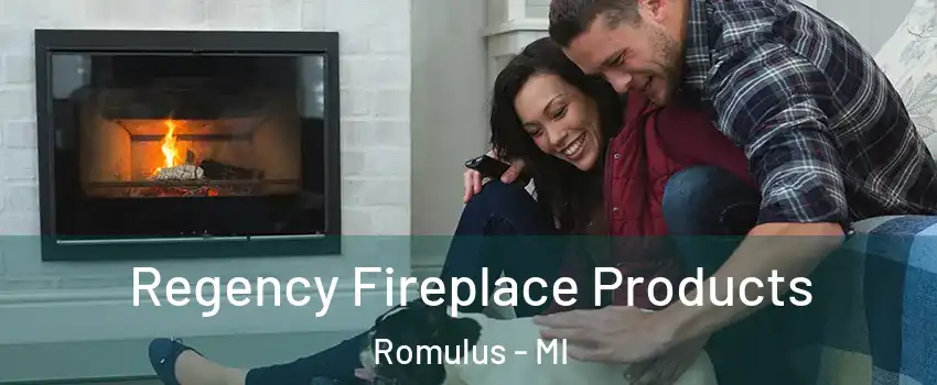  Regency Fireplace Products Romulus - MI