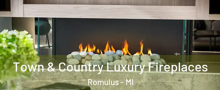  Town & Country Luxury Fireplaces Romulus - MI