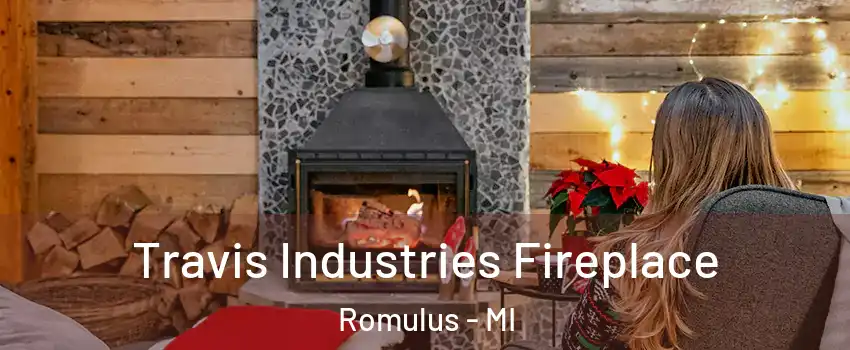  Travis Industries Fireplace Romulus - MI