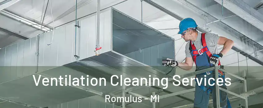  Ventilation Cleaning Services Romulus - MI
