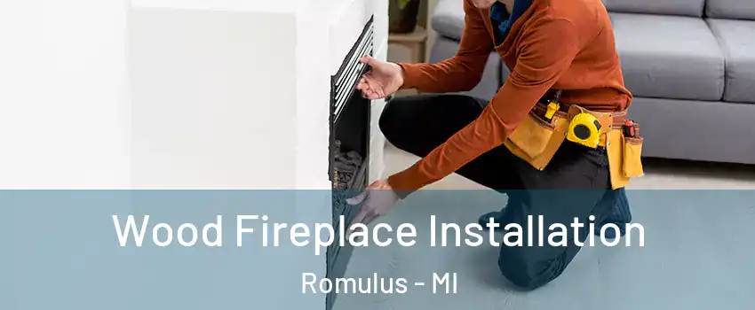  Wood Fireplace Installation Romulus - MI